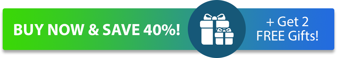 BUY NOW & SAVE 40% + Get 2 FREE Gifts!